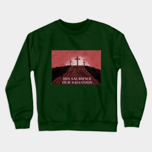 His Sacrifice Our Salvation Jesus Blood on Calvary Crewneck Sweatshirt